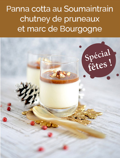 Recette Panna Cotta au Soumaintrain Chutney de pruneaux et marc de Bourgogne – Soumaintrain fromage IGP